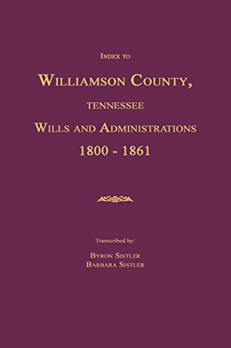 Stock image for Index to Williamson County, Tennessee Wills and Administrations 1800-1861 for sale by Janaway Publishing Inc.