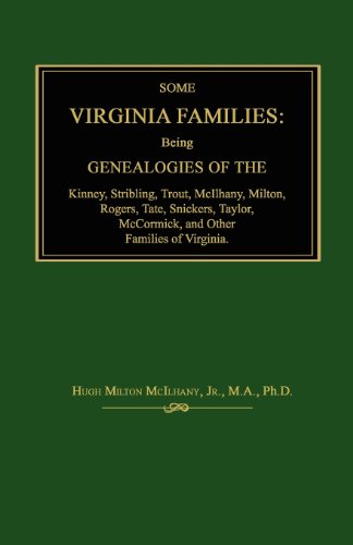 Imagen de archivo de Some Virginia Families: Being Genealogies of the Kinney, Stribling, Trout, McIlhany, Milton, Rogers Tate, Snickers, Taylor, McCormick, and Other Families of Virginia. a la venta por Janaway Publishing Inc.