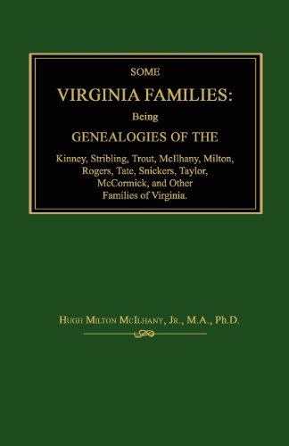 Stock image for Some Virginia Families: Being Genealogies of the Kinney, Stribling, Trout, McIlhany, Milton, Rogers Tate, Snickers, Taylor, McCormick, and Other Families of Virginia. for sale by Janaway Publishing Inc.