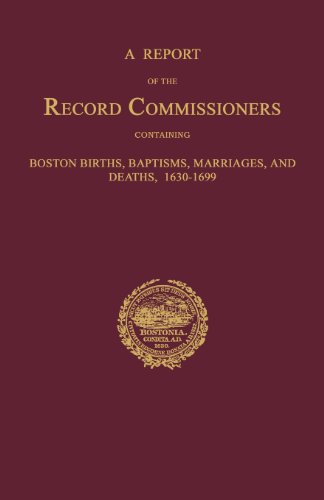 Stock image for A Report of the Record Commissioners, Conatining Boston Births, Baptisms, Marriages, and Deaths, 1630-1699 for sale by Janaway Publishing Inc.