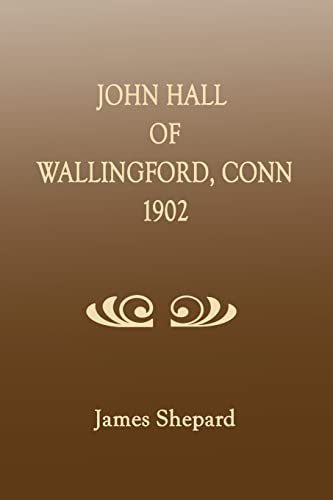 Beispielbild fr John Hall of Wallingford, Connecticut: A Monograph zum Verkauf von Janaway Publishing Inc.