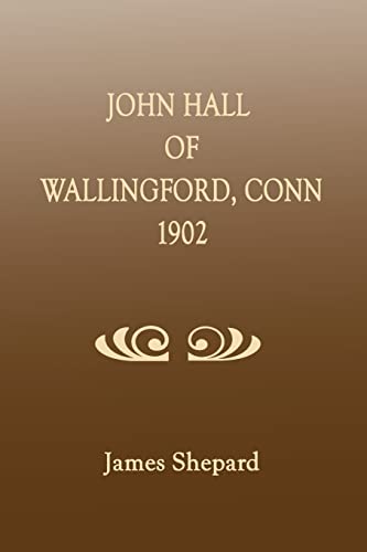 Imagen de archivo de John Hall of Wallingford, Connecticut a la venta por GreatBookPrices
