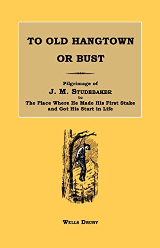 9781596411951: To Old Hangtown or Bust: Pilgrimage of J. M. Studebaker to the Place Where He Made His First Stake and Got His Start in Life.