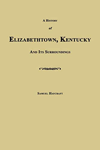 Imagen de archivo de A History of Elizabethown, Kentucky and its Surroundings a la venta por Janaway Publishing Inc.