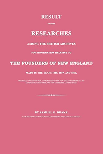 9781596412026: Result of Some Researches Among the British Archives for Information Relative to the Founders of New England: Made in the Years 1858, 1859 and 1860