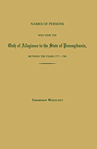 9781596412224: Names of Persons Who Took the Oath of Allegiance to the State of Pennsylvania, Between the Years 1777 and 1780; With a History of the Test Laws of Pennsylvania