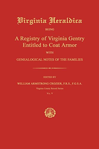 Stock image for Virginia Heraldica: Being A Registry of Virginia Gentry Entitled to Coat Armor; With Genealogical Notes of the Families for sale by Janaway Publishing Inc.