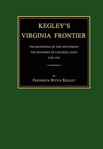 Stock image for Kegley's Virginia Frontier : the Beginning of the Southwest, the Roanoke of Colonial Days, 1740-1783, with Maps and Illustrations for sale by Mahler Books