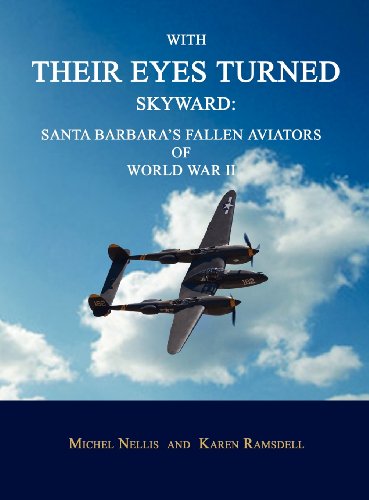 Beispielbild fr With Their Eyes Turned Skyward: Santa Barbara's Fallen Aviators of World War II zum Verkauf von Irish Booksellers