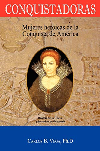 Beispielbild fr Conquistadoras Mujeres heroicas de la conquista de Amrica Spanish Edition Mujeres Heroicas de la Conquista de America Spanish Edition zum Verkauf von PBShop.store US