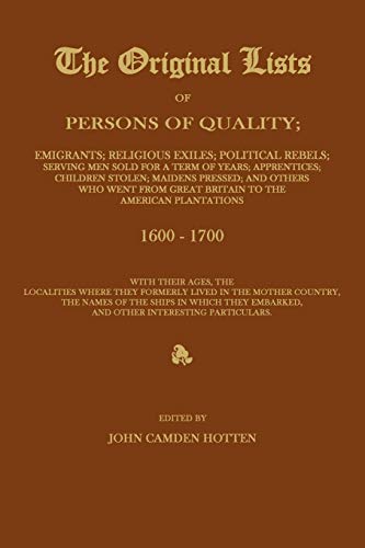 Beispielbild fr THE ORIGINAL LISTS OF PERSONS OF QUALITY; Emigrants; Religious Exiles; Political Rebels; Serving Men Sold For a Term of Years; Apprentices; Children S zum Verkauf von Chiron Media
