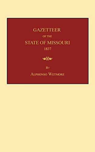 Beispielbild fr Gazetteer of the State of Missouri: with a map of the state from the office of the Surveyor-General, including the latest additions and surveys: to which is added, an appendix, containing frontier sketches and illustrations of Indian character zum Verkauf von Janaway Publishing Inc.