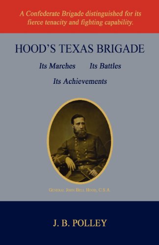 Stock image for Hood's Texas Brigade, Its Marches, Its Battles, Its Achievements for sale by Janaway Publishing Inc.