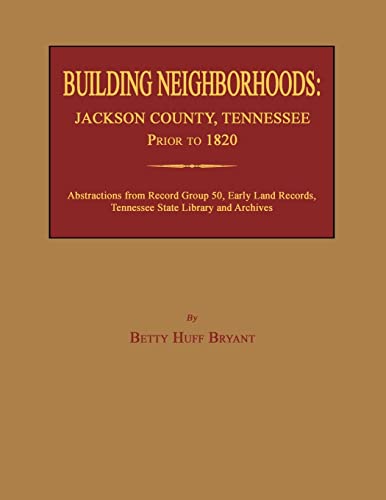 Beispielbild fr Building Neighborhoods: Jackson County, Tennessee, Prior to 1820 zum Verkauf von Janaway Publishing Inc.