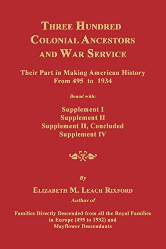 Stock image for Three Hundred Colonial Ancestors and War Service: Their Part in Making American History from 495 to 1934. Bound with Supplement I, Supplement II, Supplement II concluded, Supplement IV. for sale by Janaway Publishing Inc.