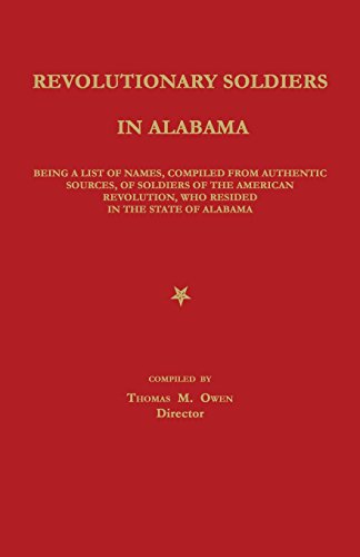 Stock image for Revolutionary Soldiers in Alabama: Being a List of Names, Compiled from Authentic Sources, of Soldiers of the American Revolution, Who Resided in the State of Alabama for sale by Janaway Publishing Inc.