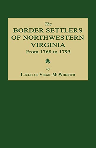 Imagen de archivo de The Border Settlers of Northwestern Virginia from 1768 to 1795: Embracing the Life of Jesse Hughes and Other Noted Scouts of the Great Woods of the Trans-Allegheny a la venta por Lucky's Textbooks