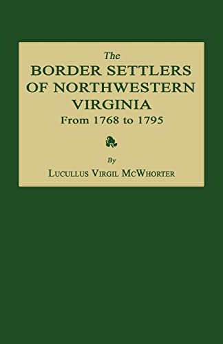 9781596413801: The Border Settlers of Northwestern Virginia from 1768 to 1795: Embracing the Life of Jesse Hughes and Other Noted Scouts of the Great Woods of the ... of the Great Woods of the Trans-Allegheny