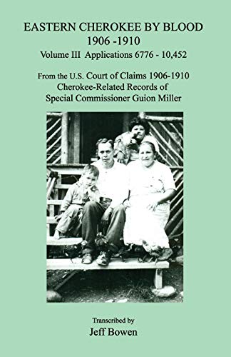 Beispielbild fr Eastern Cherokee by Blood 1906-1910, Volume III, Applications 6776 - 10,452; From the U.S. Court of Claims 1906-1910, Cherokee-Related Records of Special Commissioner Guion Miller zum Verkauf von Buchpark