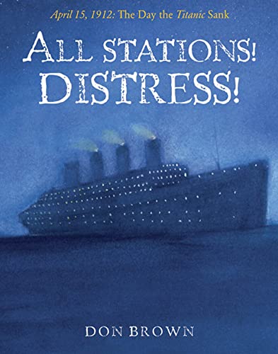 Beispielbild fr All Stations! Distress! : April 15, 1912 - The Day the Titanic Sank zum Verkauf von Better World Books: West