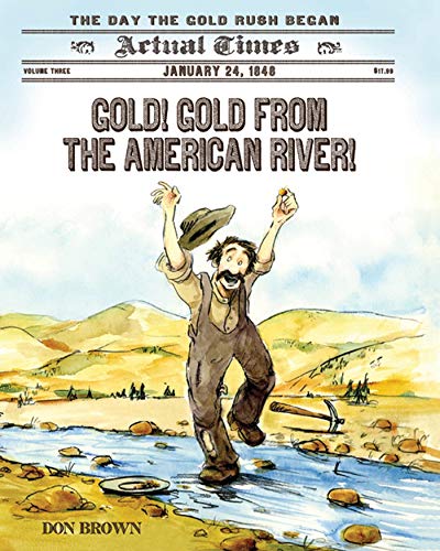 Beispielbild fr Gold! Gold from the American River!: January 24, 1848: The Day the Gold Rush Began (Actual Times) zum Verkauf von Wonder Book