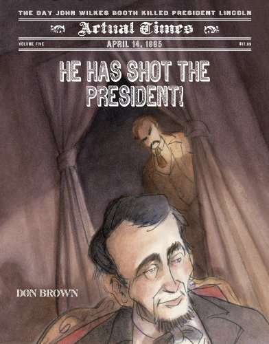 9781596432246: He Has Shot the President!: April 14, 1865: The Day John Wilkes Booth Killed President Lincoln (Actual Times, 5)