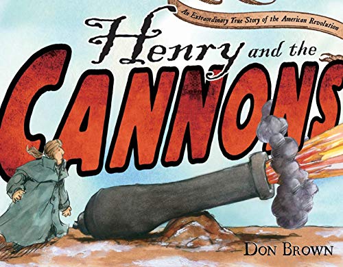 Stock image for Henry and the Cannons: An Extraordinary True Story of the American Revolution for sale by Dream Books Co.