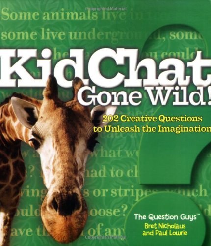 9781596433168: KidChat Gone Wild!: 202 Creative Questions to Unleash the Imagination