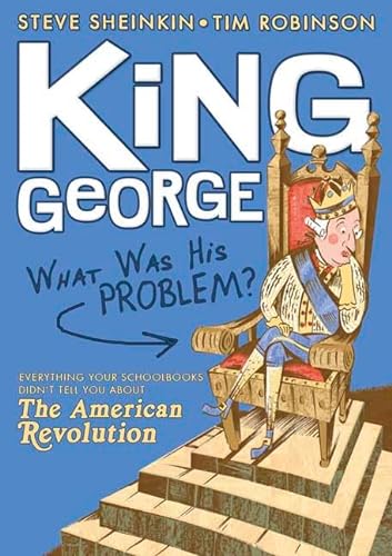 Imagen de archivo de King George: What Was His Problem?: Everything Your Schoolbooks Didn't Tell You About the American Revolution a la venta por SecondSale