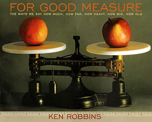 Imagen de archivo de For Good Measure: The Ways We Say How Much, How Far, How Heavy, How Big, How Old a la venta por ThriftBooks-Dallas