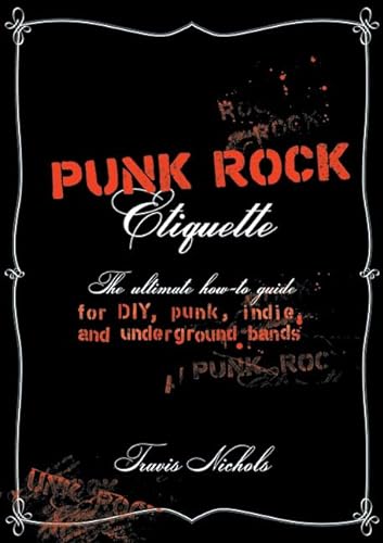 Beispielbild fr Punk Rock Etiquette: The Ultimate How-to Guide for DIY, Punk, Indie, and Underground Bands zum Verkauf von Gulf Coast Books