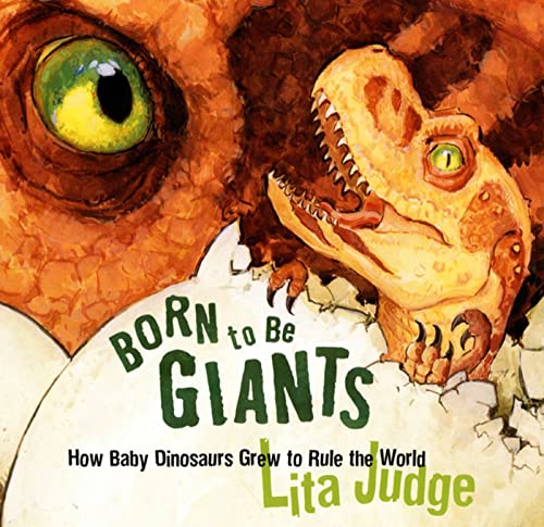 9781596434431: Born to Be Giants: How Baby Dinosaurs Grew to Rule the World
