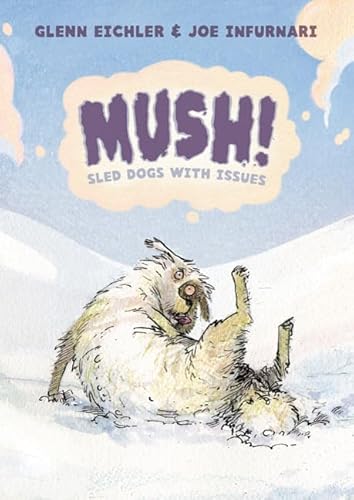 Stock image for Mush!: Sled Dogs with Issues for sale by Wonder Book