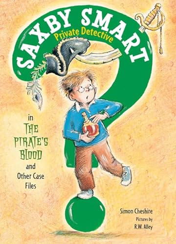 The Pirate's Blood and Other Case Files: Saxby Smart, Private Detective: Book 3 (9781596434769) by Cheshire, Simon; Alley, R. W.