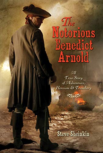 9781596434868: The Notorious Benedict Arnold: A True Story of Adventure, Heroism & Treachery