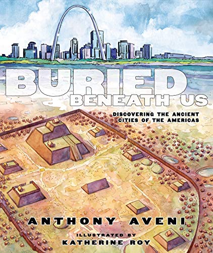 Beispielbild fr Buried Beneath Us: Discovering the Ancient Cities of the Americas zum Verkauf von Front Cover Books