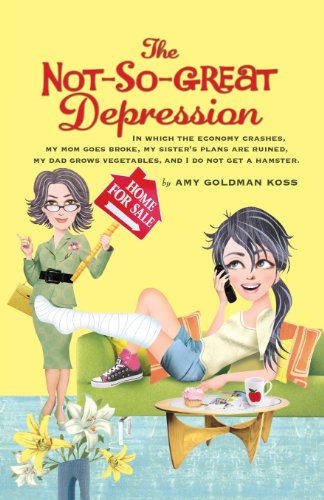 9781596436138: The Not-So-Great Depression: In Which the Economy Crashes, My Sister's Plans Are Ruined, My Mom Goes Broke, My Dad Grows Vegetables, and I Do Not G