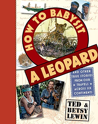 Imagen de archivo de How to Babysit a Leopard : And Other True Stories from Our Travels Across Six Continents a la venta por Better World Books