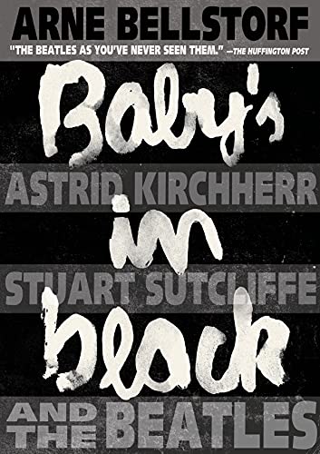 Stock image for Baby's in Black: Astrid Kirchherr, Stuart Sutcliffe, and The Beatles for sale by Ergodebooks