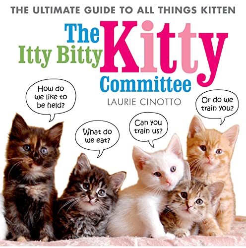 Stock image for Itty Bitty Kitty Committee : The Ultimate Guide to All Things Kitten for sale by Better World Books: West