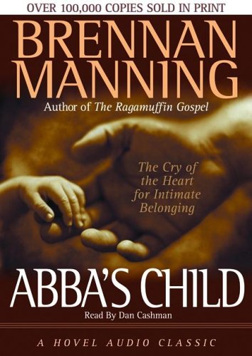 Abba's Child: The Cry of the Heart for Intimate Belonging (9781596441309) by Manning; Brennan