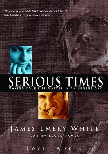Serious Times: Making Your Life Matter (9781596441446) by White; James Emery