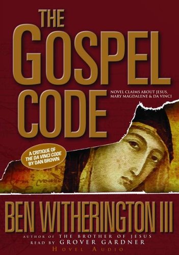 The Gospel Code: Novel Claims About Jesus, Mary Magdalene, and Da Vinci (9781596441484) by Witherington III; Ben