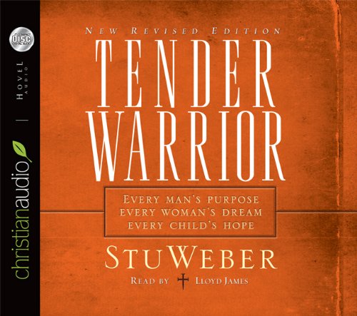 Beispielbild fr Tender Warrior: Every Man's Purpose, Every Woman's Dream, Every Child's Hope zum Verkauf von HPB-Ruby