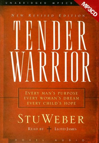 Tender Warrior: Every Man's Purpose, Every Woman's Dream, Every Child's Hope - MP3 (9781596442207) by Weber; Stu