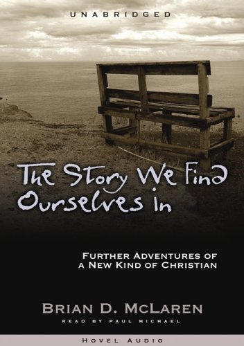 The Story We Find Ourselves In: Further Adventures of a New Kind of Christian - MP3 (9781596443198) by McLaren; Brian