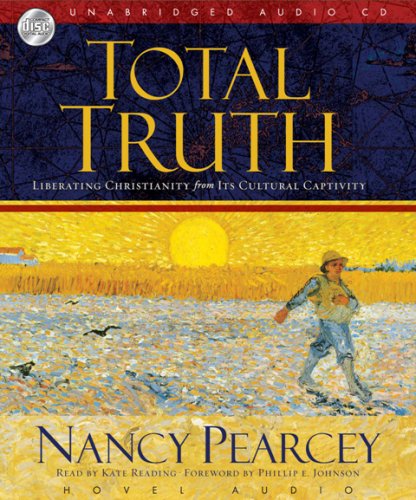 Total Truth: Liberating Christianity from its Cultural Captivity - MP3 (9781596443358) by Nancy Pearcey