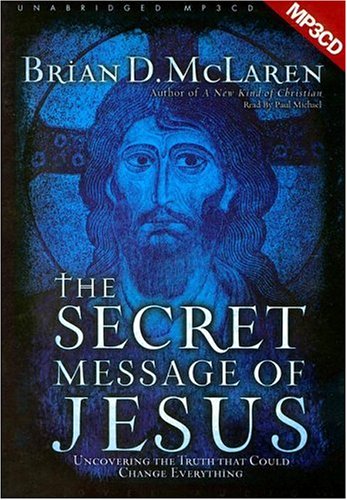 The Secret Message of Jesus: Uncovering the Truth that Could Change Everything - MP3 (9781596443662) by McLaren; Brian