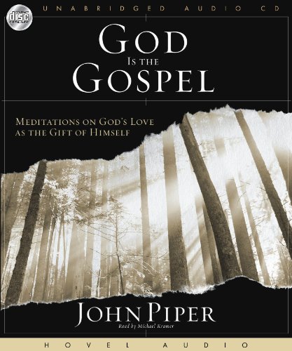 God Is the Gospel: Meditations on God's Love As the Gift of Himself - MP3 (9781596443716) by Piper; John