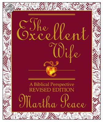 The Excellent Wife: A Biblical Perspective (9781596444355) by Peace; Martha